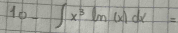 10- ∈t x^3ln (x)dx=