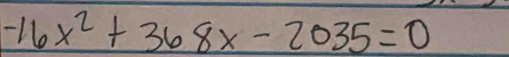 -16x^2+368x-2035=0