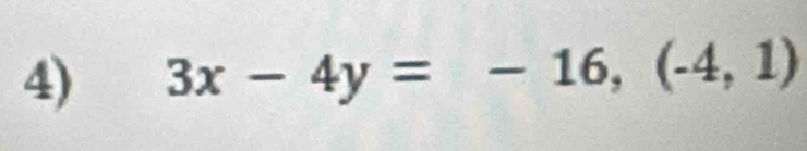 3x-4y=-16, (-4,1)