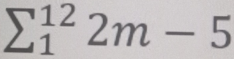 sumlimits (_1)^(12)2m-5