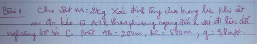 Bowl cho aar m=2kg Xai dine āīng cha hang le lhi và 
wn do tho tī AyB theo suding ngang qùǔ R vi dì Rèn dé 
nakiing 80° tin C. pret AB=200m, BC=500m, g=9, 8m/s^2