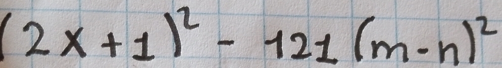 (2x+1)^2-121(m-n)^2