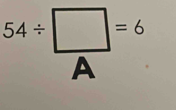 beginarrayr 54/ □  Aendarray =6