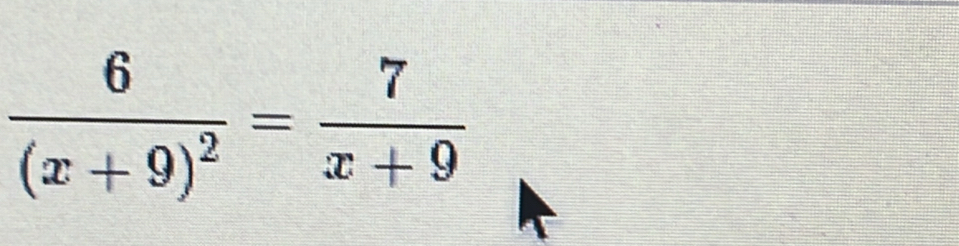 frac 6(x+9)^2= 7/x+9 