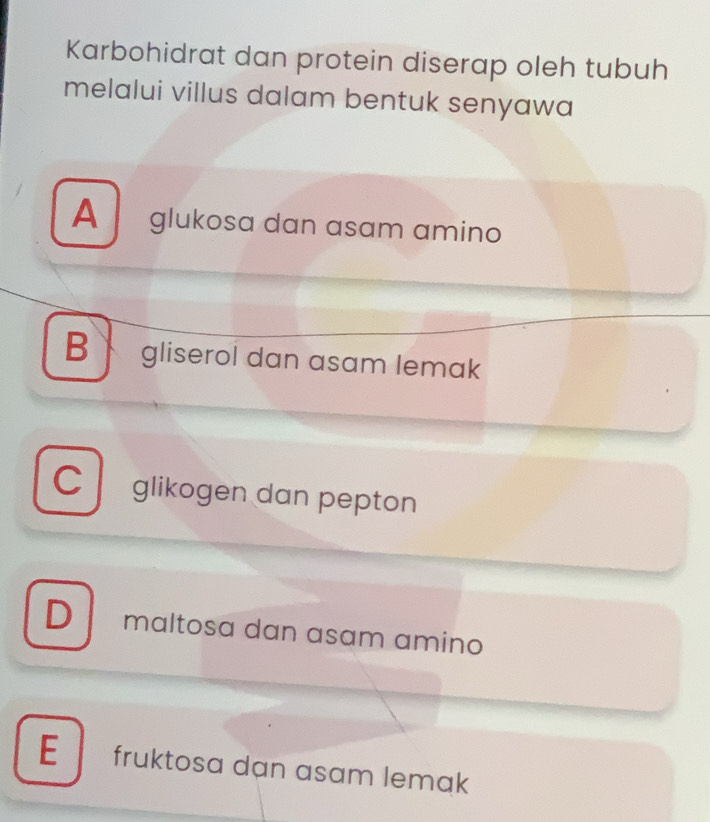 Karbohidrat dan protein diserap oleh tubuh
melalui villus dalam bentuk senyawa
A glukosa dan asam amino
B gliserol dan asam lemak
C glikogen dan pepton
D maltosa dan asam amino
E fruktosa dan asam lemak