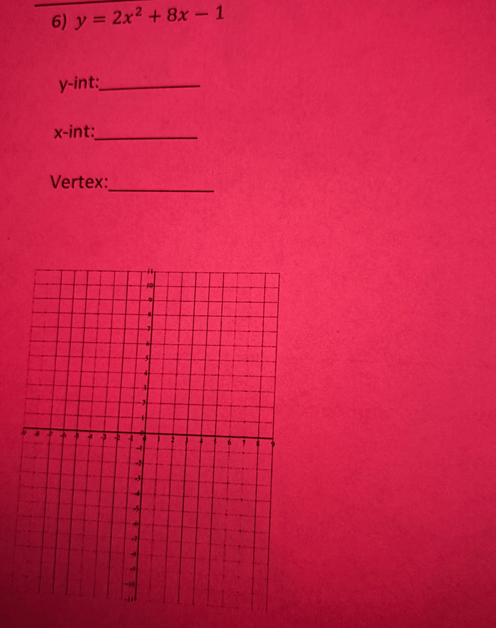 6)_ y=2x^2+8x-1
y -int:_
x -int:_ 
Vertex: 
_