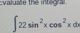 Evaluate the integral.
∈t 22sin^2xcos^2xdx