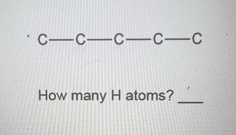 C C C C
How many H atoms?_