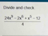 Divide and check.
 (24x^9-2x^6+x^5-12)/4 