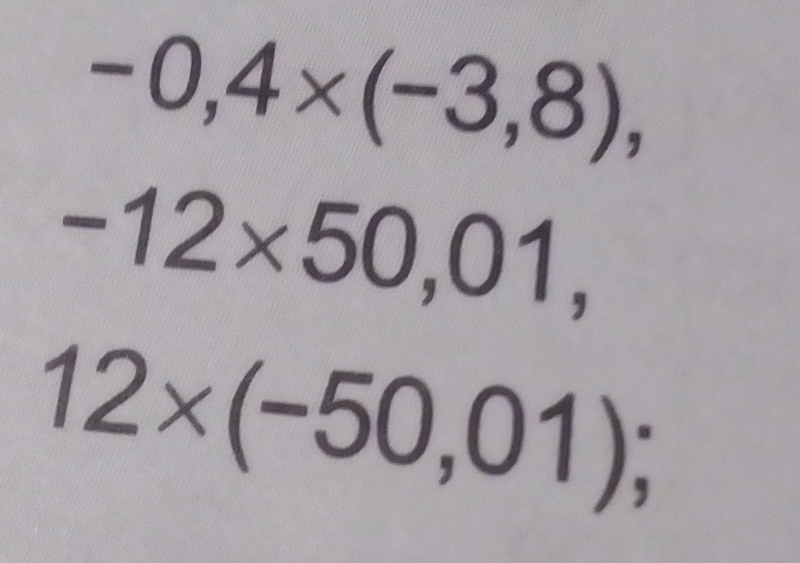 -0,4* (-3,8),
-12* 50,01,
12* (-50,01);