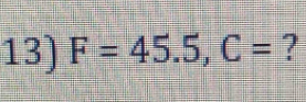 F=45.5, C= ?