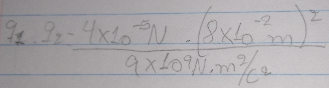 9_1.9_2= (-4* 10^(-9)N)/9* 10^9N/cm^2/c^2 