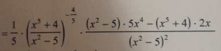 = 1/5 · ( (x^5+4)/x^2-5 )^- 4/5 · frac (x^2-5)· 5x^4-(x^5+4)· 2x(x^2-5)^2