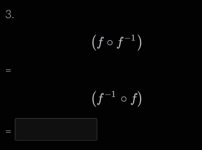 (fcirc f^(-1))
=
(f^(-1)circ f)
=□