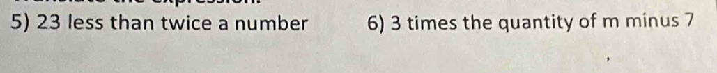 23 less than twice a number 6) 3 times the quantity of m minus 7