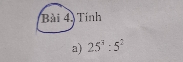 Tính 
a) 25^3:5^2