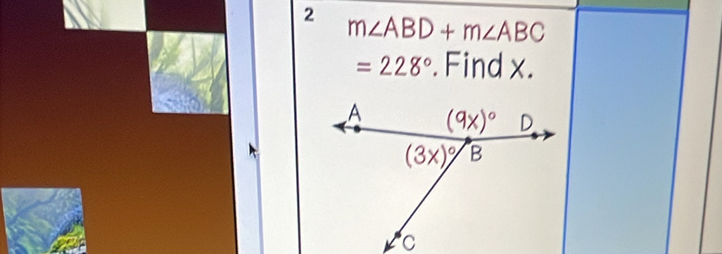 2 m∠ ABD+m∠ ABC
=228°.Find x.