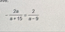 - 2a/a+15 = 2/a-9 