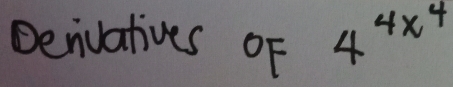 Denuatives oF 4^(4x^4)