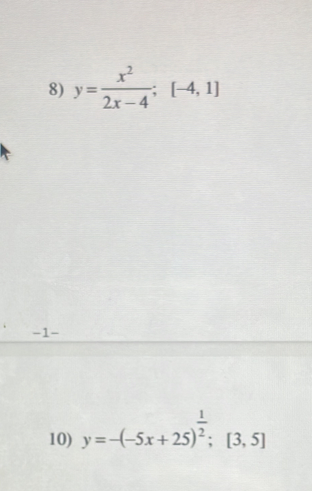 y= x^2/2x-4 ; [-4,1]
-1 -
10) y=-(-5x+25)^ 1/2 ; [3,5]