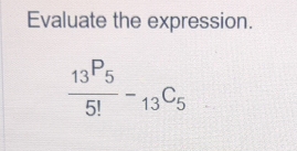 Evaluate the expression.
 13^P5/5! -_13C_5