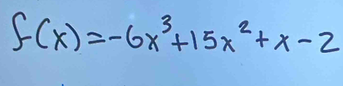 f(x)=-6x^3+15x^2+x-2