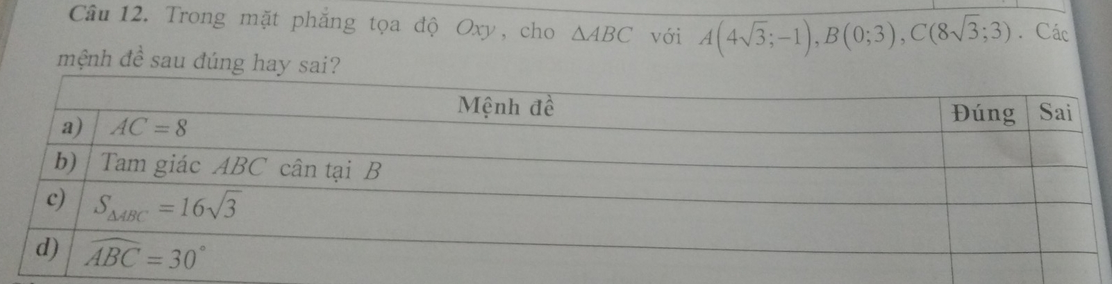 Trong mặt phăng tọa độ Oxy, cho △ ABC với A(4sqrt(3);-1),B(0;3),C(8sqrt(3);3). Các
mệnh đề sau đúng hay sai?