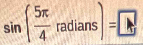 sin ( 5π /4 radians)=□