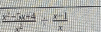  (x^2-5x+4)/x^2 /  (x-1)/x 