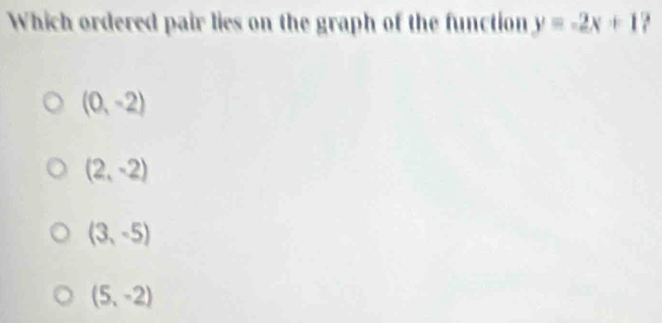 Which ordered pair lies on the graph of the function y=-2x+12
(0,-2)
(2,-2)
(3,-5)
(5,-2)