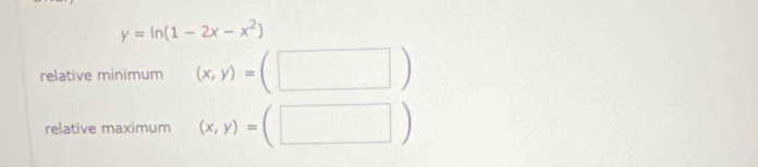 y=ln (1-2x-x^2)
relative minimum (x,y)=(□ )
relative maximum (x,y)=(□ )