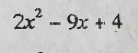 2x^2-9x+4