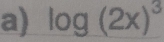 log (2x)^3