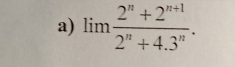 lim  (2^n+2^(n+1))/2^n+4.3^n .