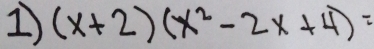 1 (x+2)(x^2-2x+4)=