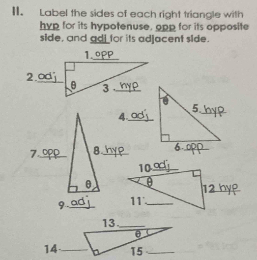 Label the sides of each right triangle with 
hyp for its hypotenuse, opp for its opposite 
side, and adj for its adjacent side.