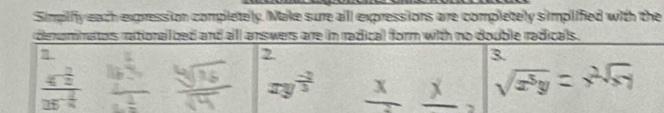 Simpify each expression completelly. Make sure alll expressions are completely simplified with the 
denomiators rationalized and all answers are in radical form with no double radicals. 
2 
3.