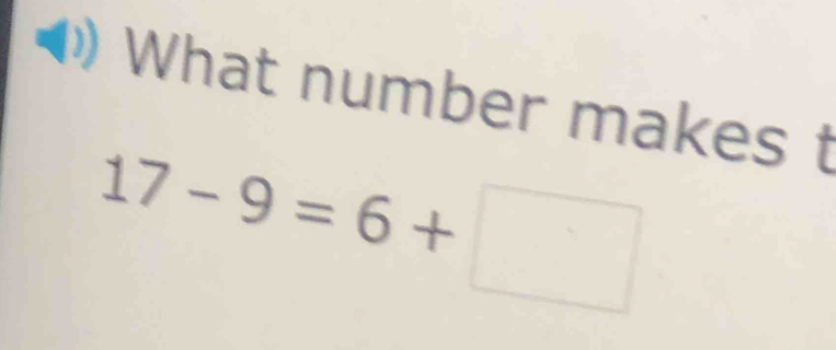 What number makes t
17-9=6+□