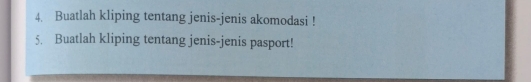 Buatlah kliping tentang jenis-jenis akomodasi ! 
5. Buatlah kliping tentang jenis-jenis pasport!