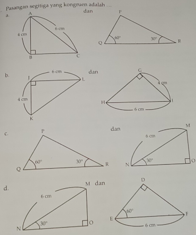 Pasangan segitiga yang kongruen adalah ...
a. 
dan
b.
da
C.
 
an
d.