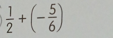  1/2 +(- 5/6 )