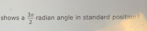 shows a  3π /2  radian angle in standard position?