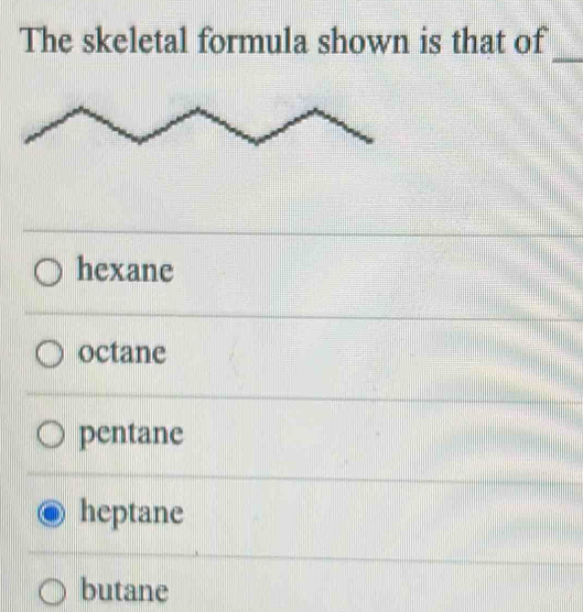 Solved: The skeletal formula shown is that of _ hexane octane pentane ...