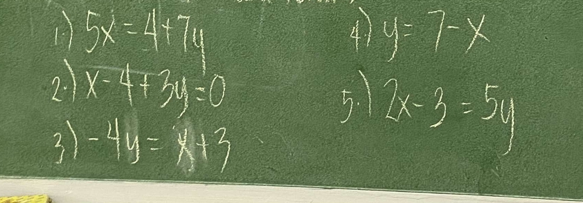 1 5x=4+74
4) y=7-x
2. x-4+3y=0
5. 2x-3=5y
3) -4y=x+3