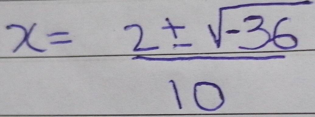 x= (2± sqrt(-36))/10 