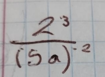 frac 2^3(5a)^-2