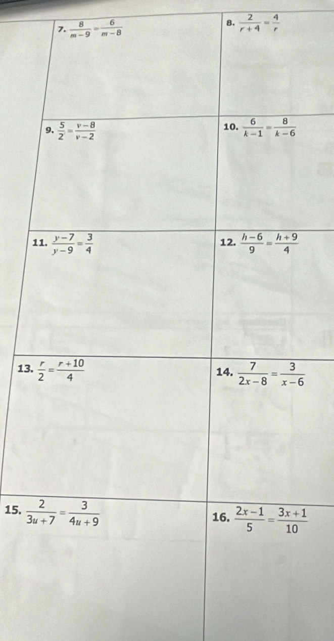  8/m-9 = 6/m-8 
8.  2/r+4 = 4/r 
13
15.