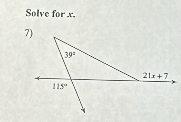 Solve for x. 
7)
39°
21x+7
115°