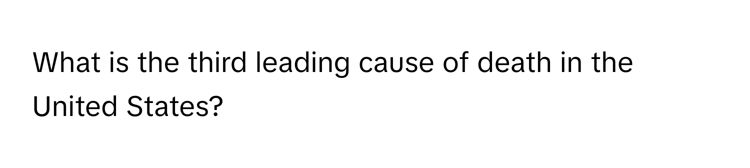 What is the third leading cause of death in the United States?