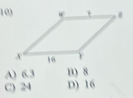 A) 6.3 B) 8
C) 24 D) 16